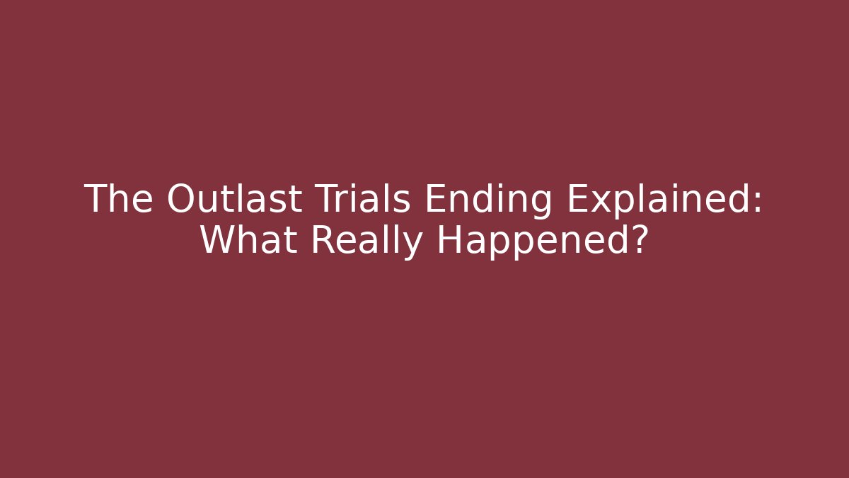 The Outlast Trials Ending Explained: What Really Happened?