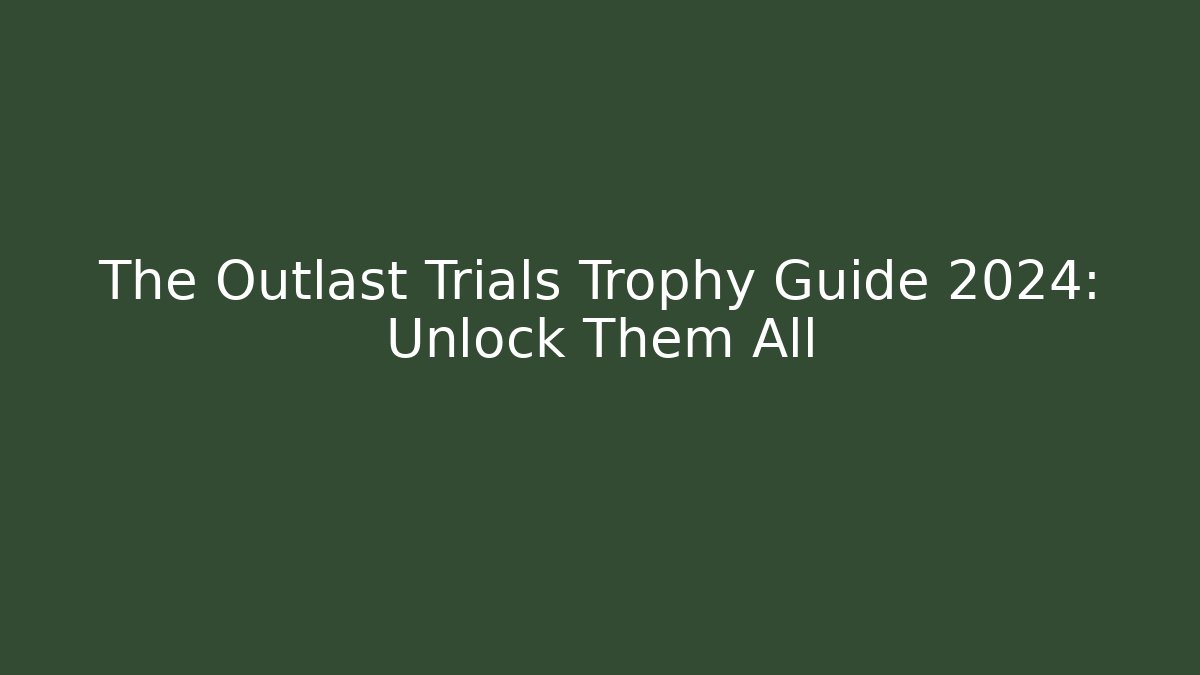 The Outlast Trials Trophy Guide 2024: Unlock Them All