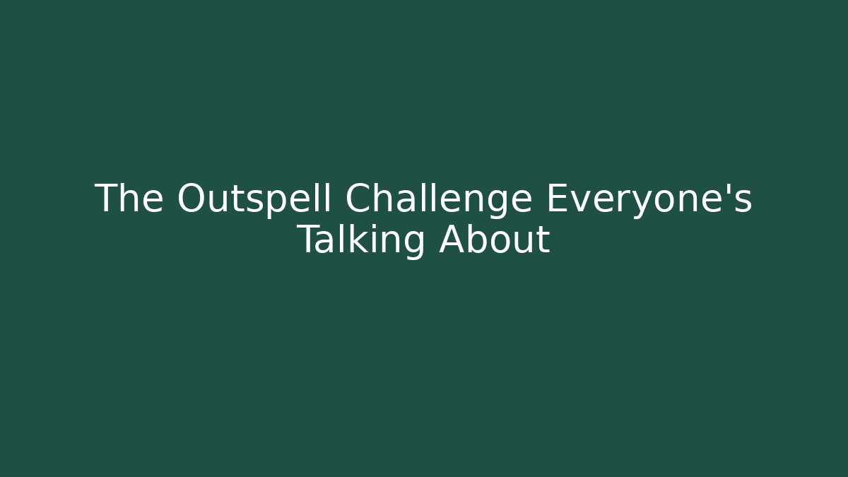 The Outspell Challenge Everyone’s Talking About - Critter Realm