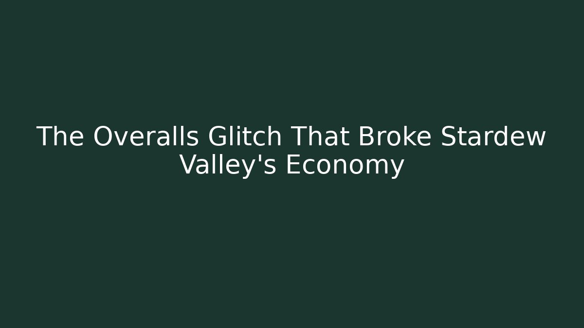 The Overalls Glitch That Broke Stardew Valley’s Economy