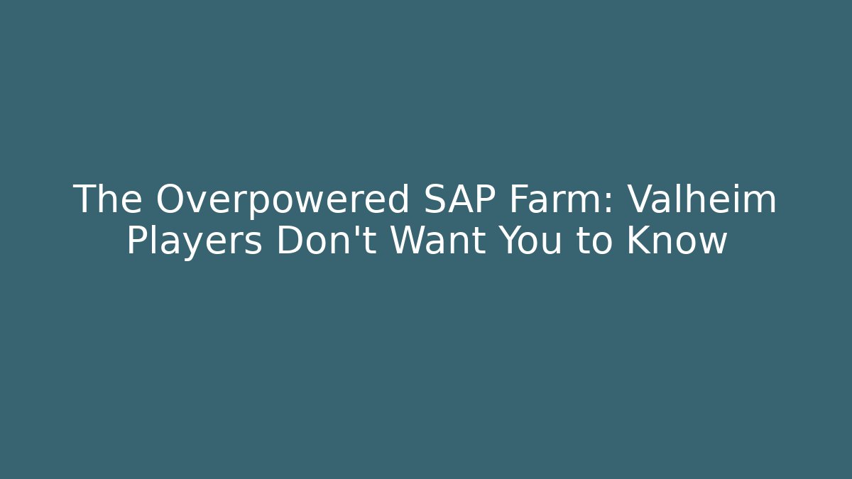 The Overpowered SAP Farm: Valheim Players Don't Want You to Know
