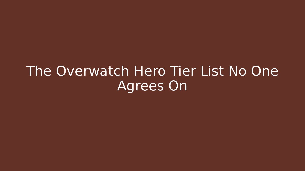 The Overwatch Hero Tier List No One Agrees On