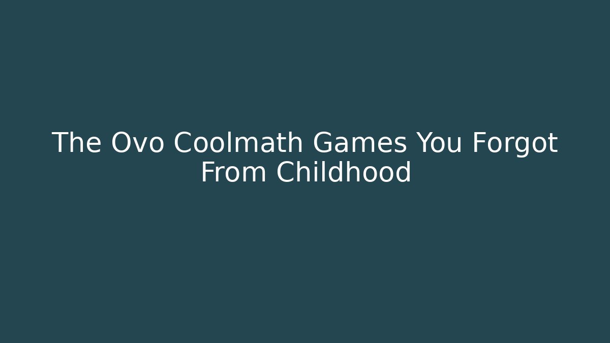 The Ovo Coolmath Games You Forgot From Childhood