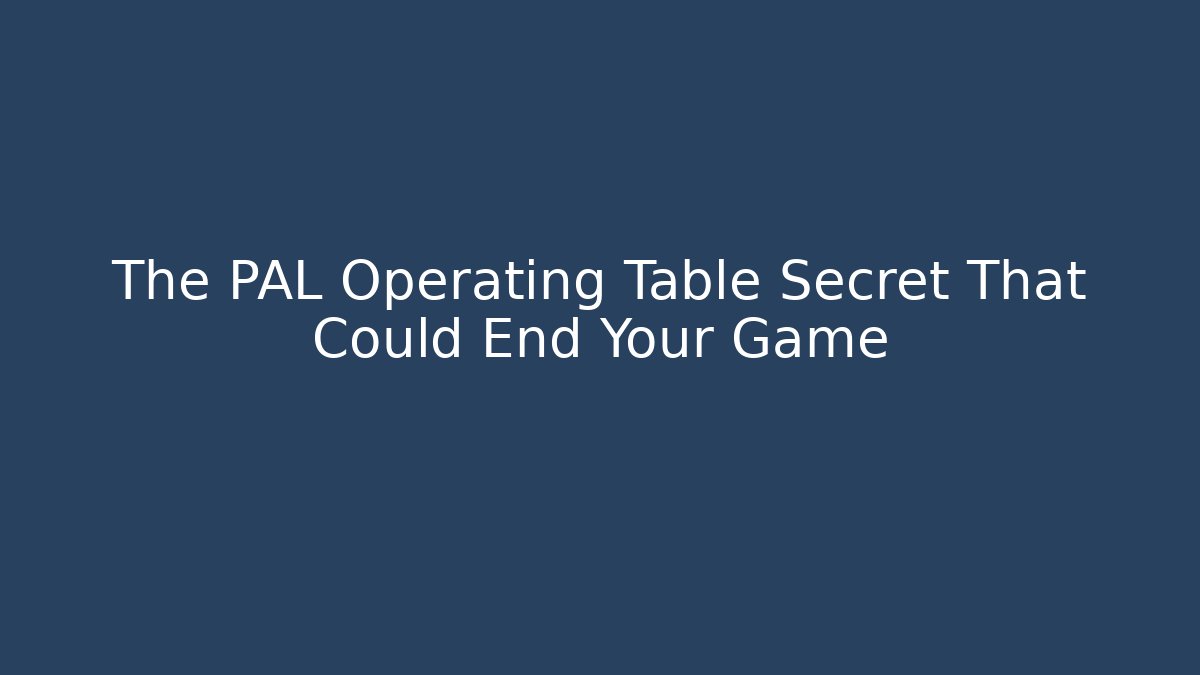 The PAL Operating Table Secret That Could End Your Game