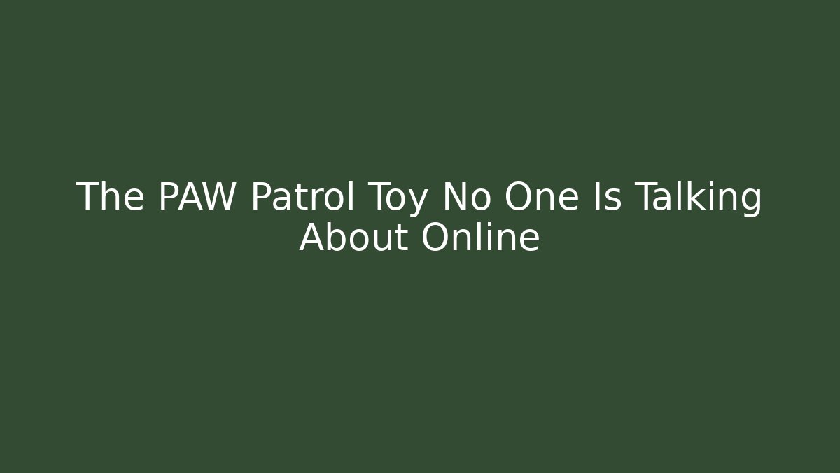 The PAW Patrol Toy No One Is Talking About Online