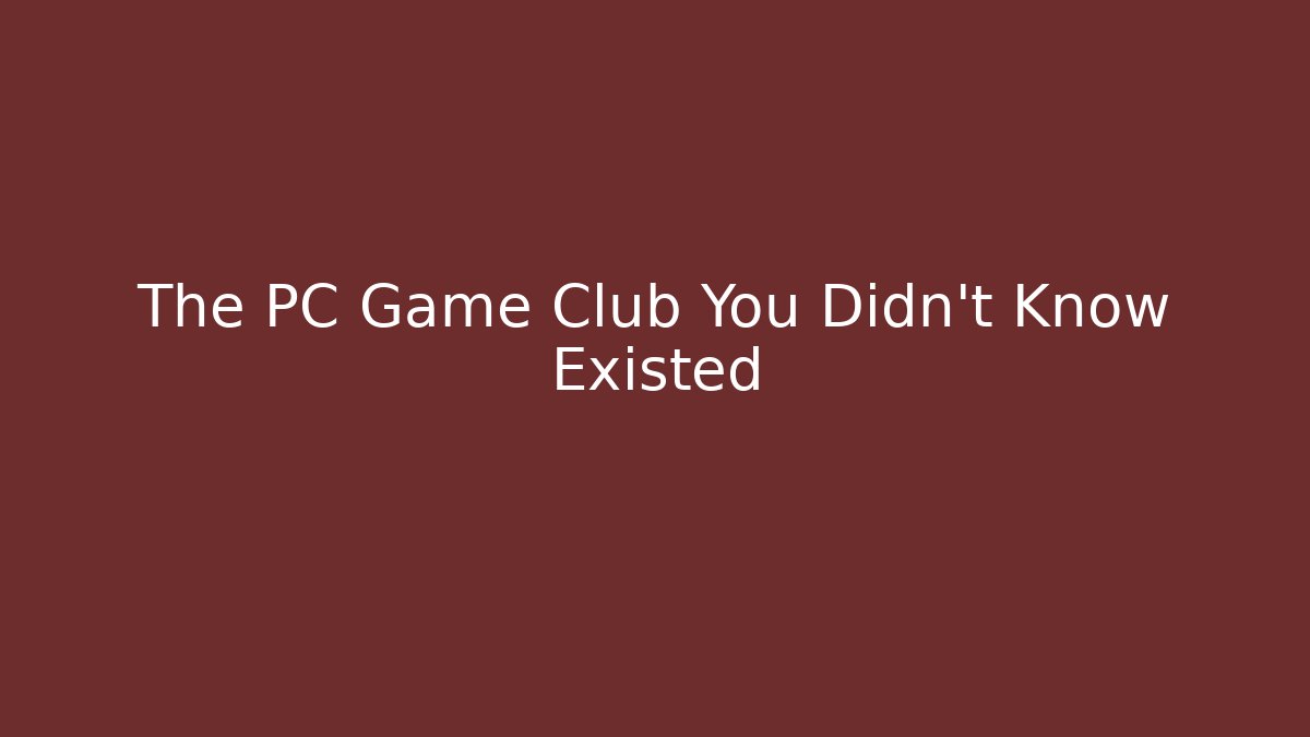 The PC Game Club You Didn't Know Existed
