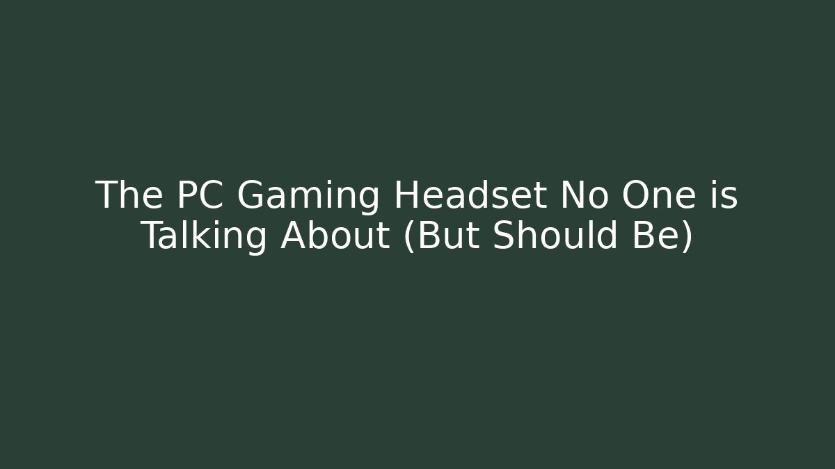 The PC Gaming Headset No One is Talking About (But Should Be)