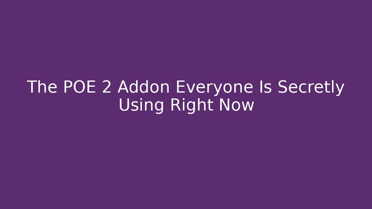 The POE 2 Addon Everyone Is Secretly Using Right Now