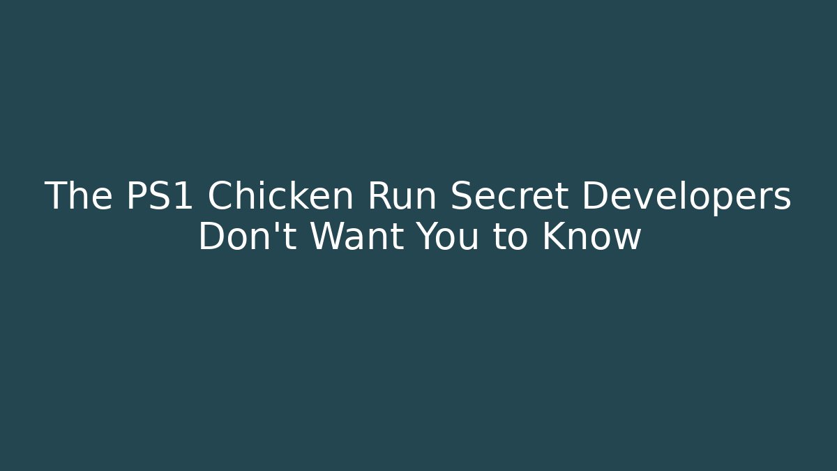 The PS1 Chicken Run Secret Developers Don't Want You to Know - Critter Realm