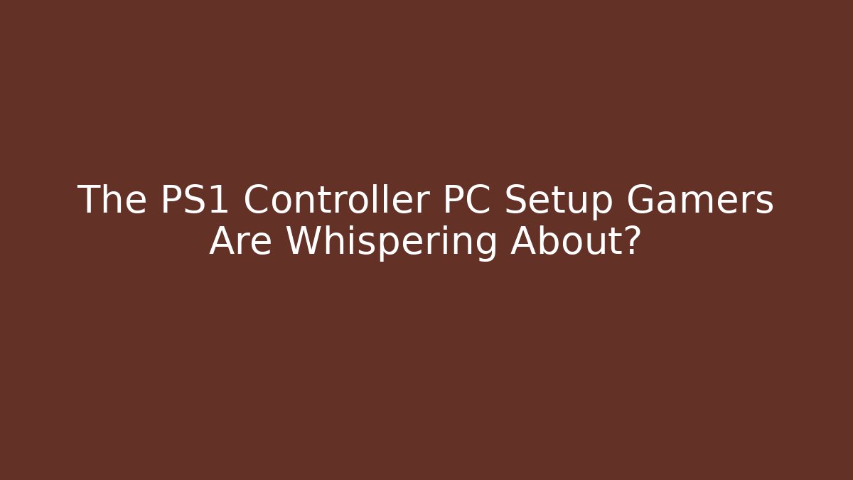 The PS1 Controller PC Setup Gamers Are Whispering About?