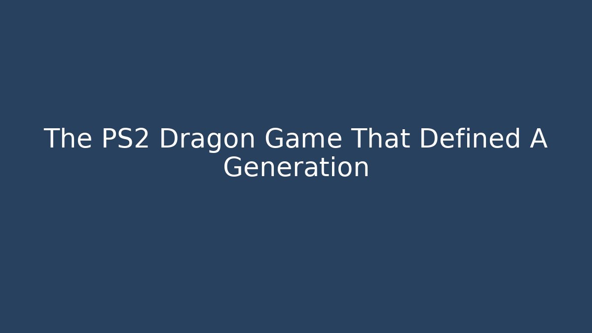 The PS2 Dragon Game That Defined A Generation - Critter Realm