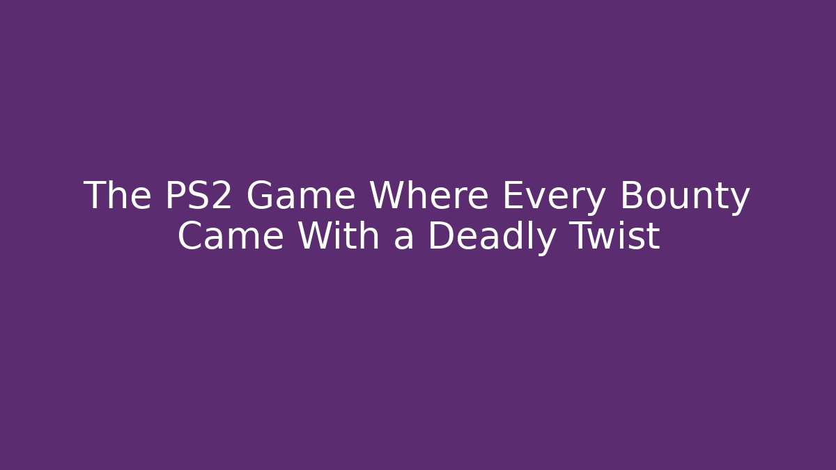 The PS2 Game Where Every Bounty Came With a Deadly Twist - Critter Realm