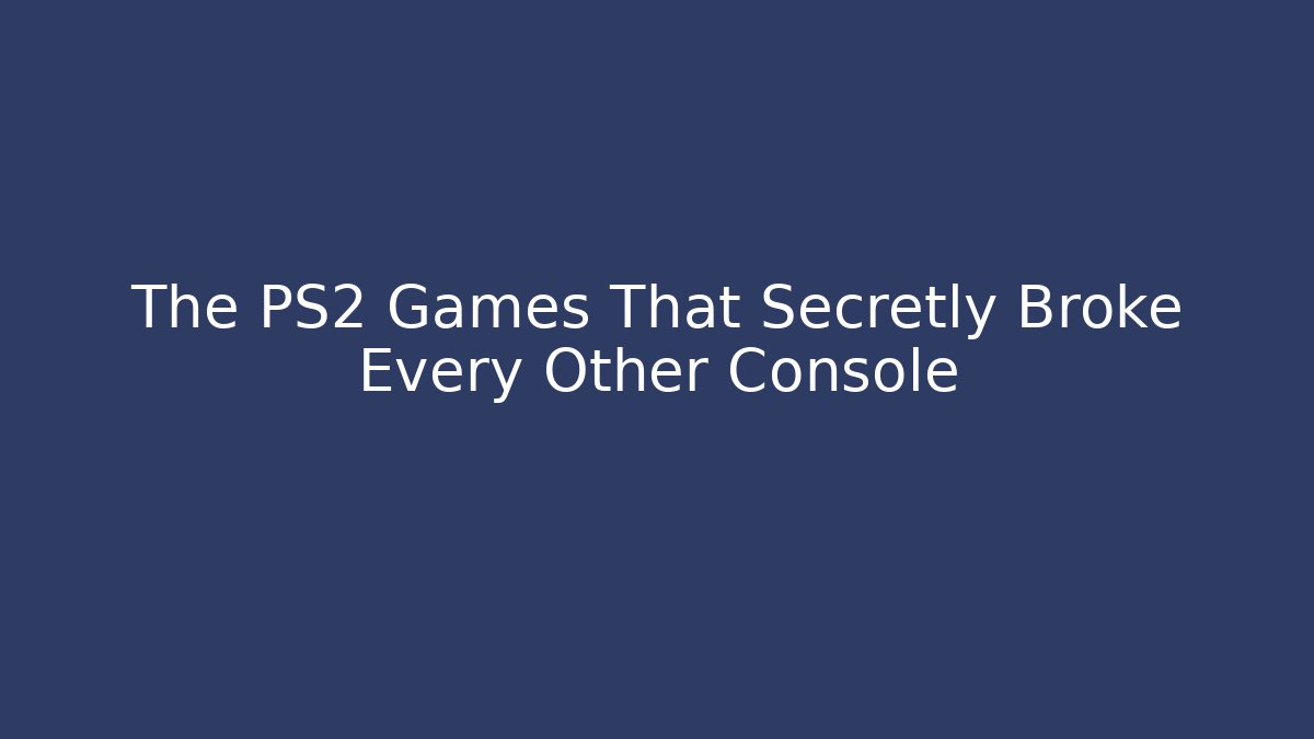 The PS2 Games That Secretly Broke Every Other Console