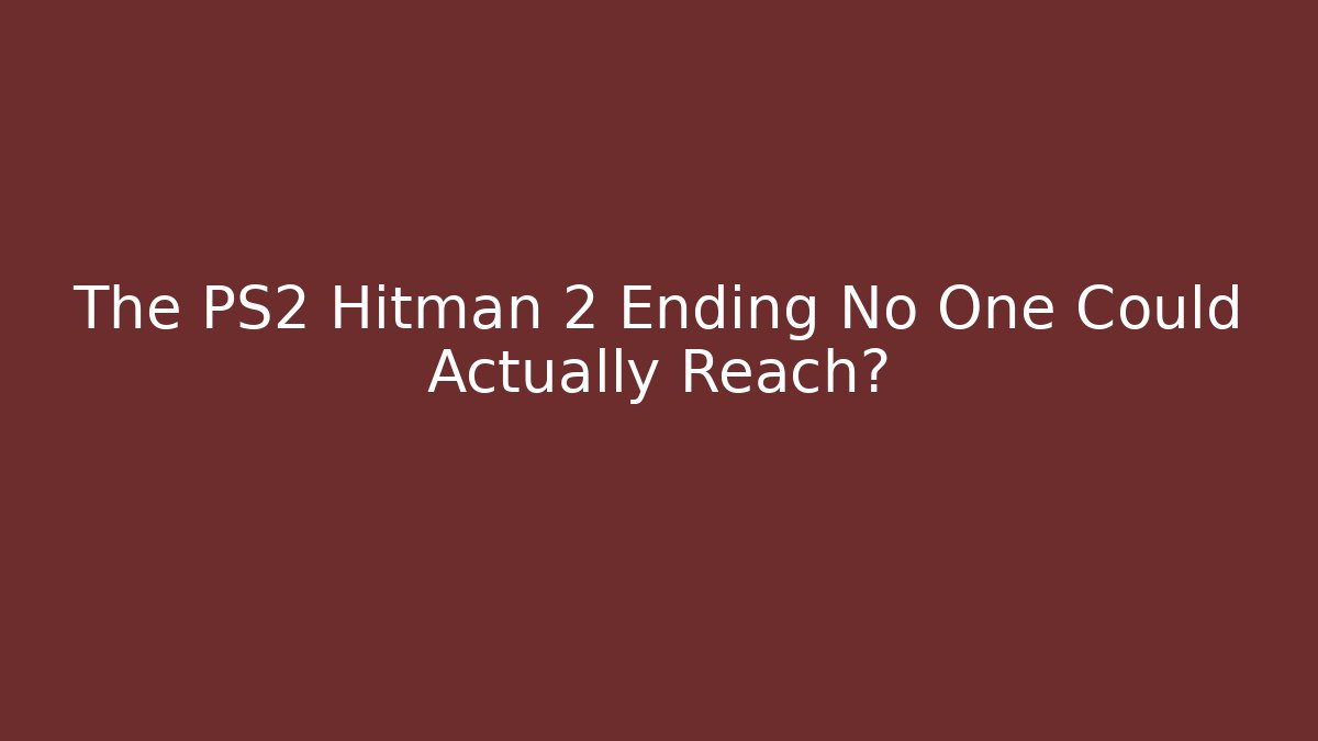 The PS2 Hitman 2 Ending No One Could Actually Reach?