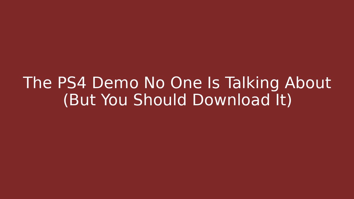 The PS4 Demo No One Is Talking About (But You Should Download It)
