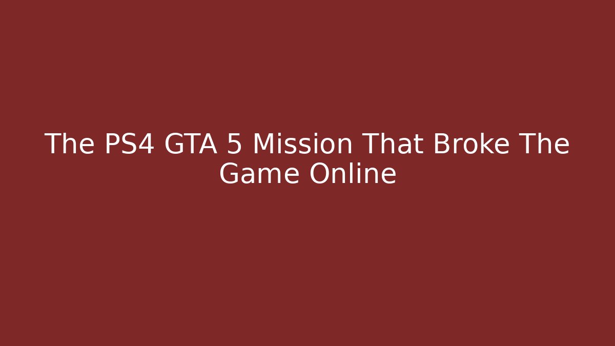 The PS4 GTA 5 Mission That Broke The Game Online