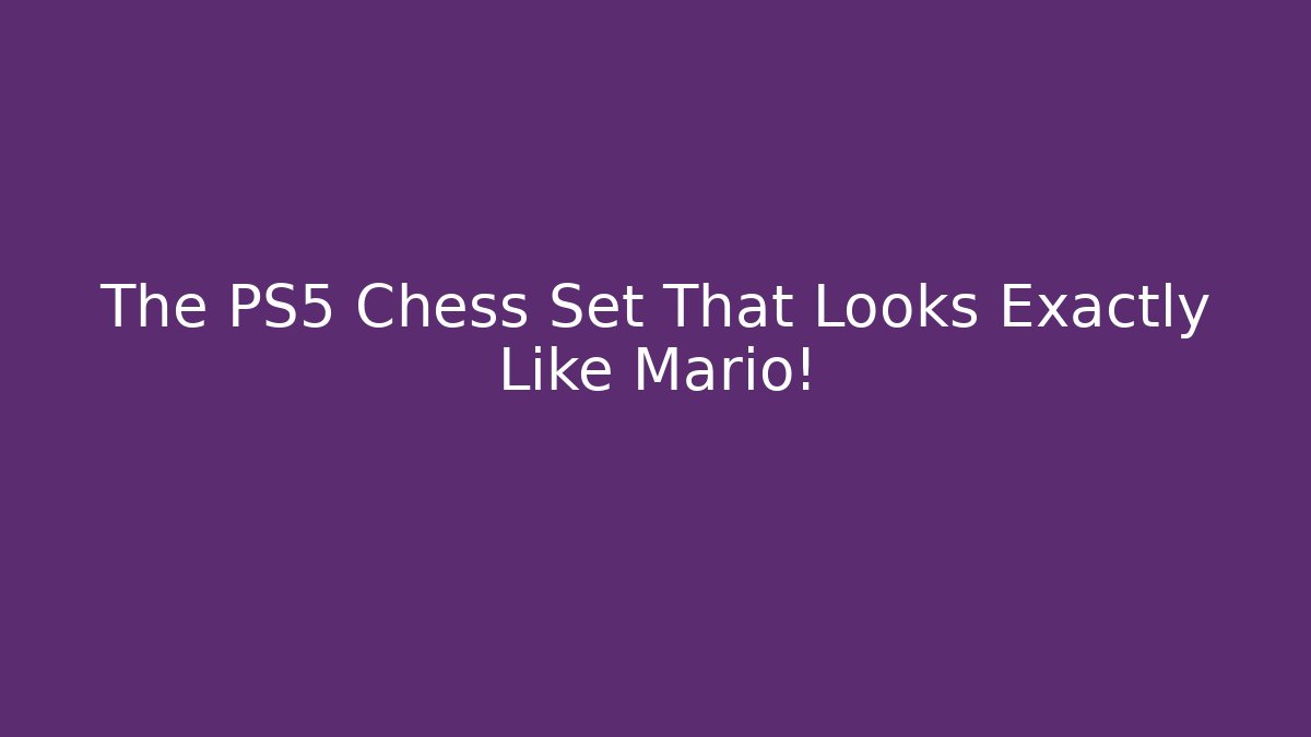 The PS5 Chess Set That Looks Exactly Like Mario!
