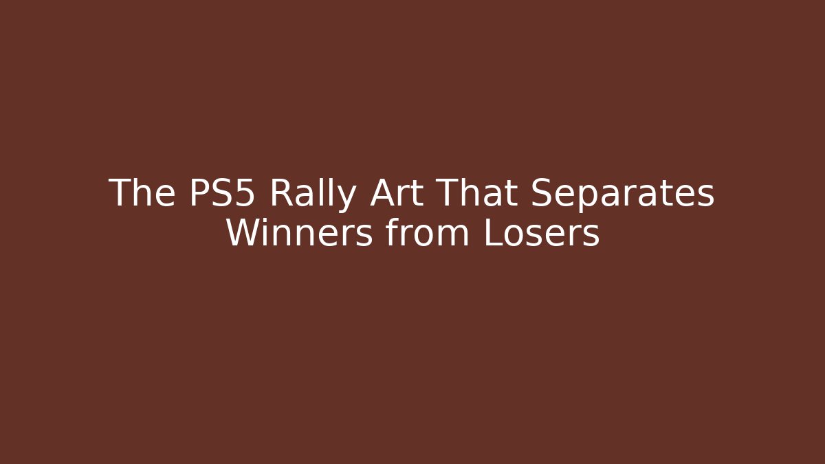 The PS5 Rally Art That Separates Winners from Losers