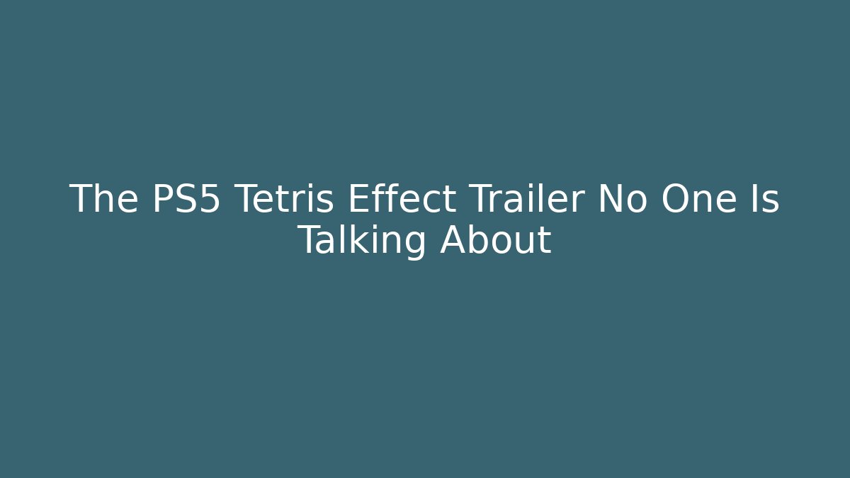 The PS5 Tetris Effect Trailer No One Is Talking About