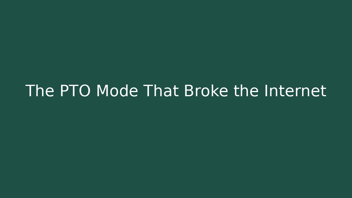 The PTO Mode That Broke the Internet - Critter Realm