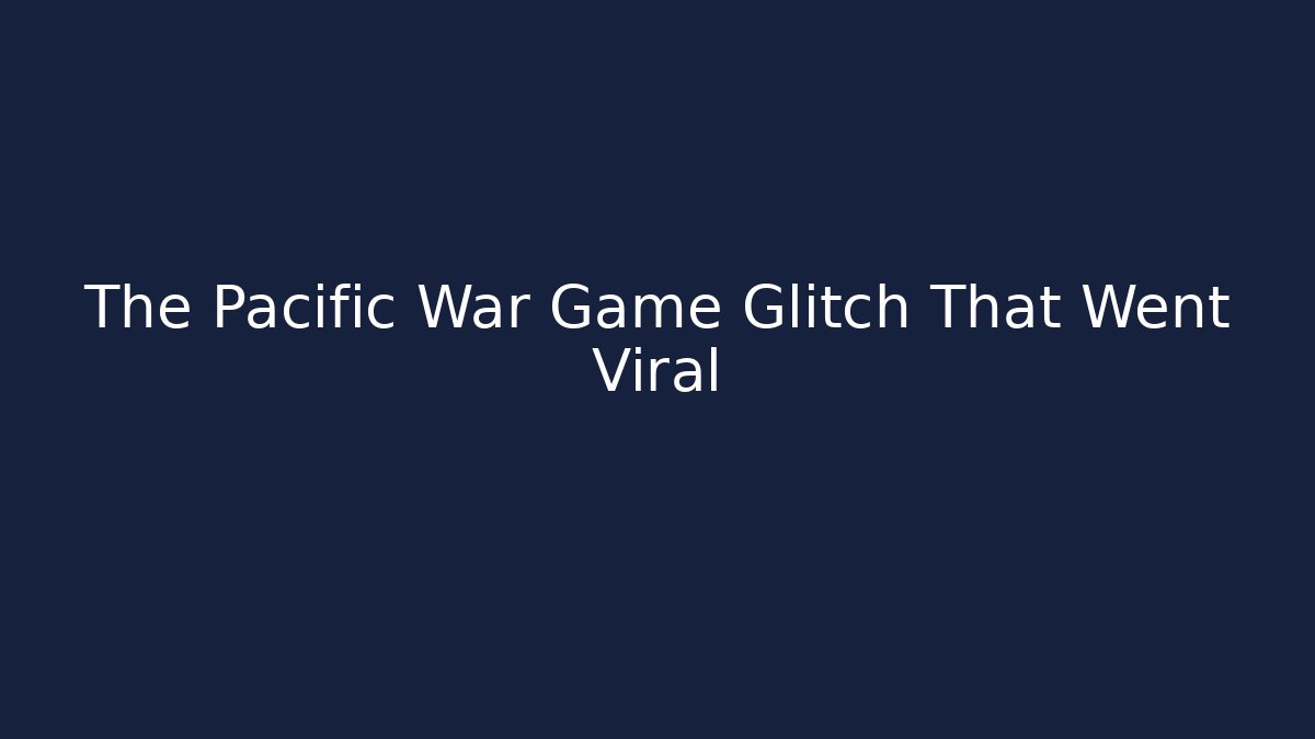 The Pacific War Game Glitch That Went Viral