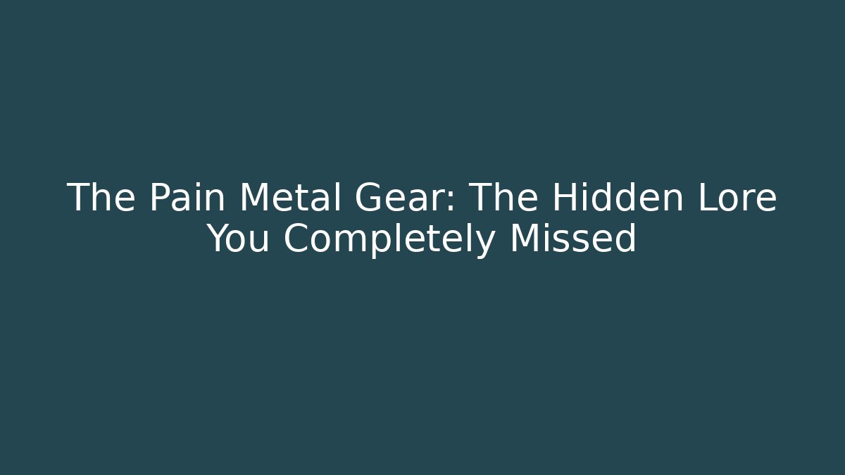 The Pain Metal Gear: The Hidden Lore You Completely Missed