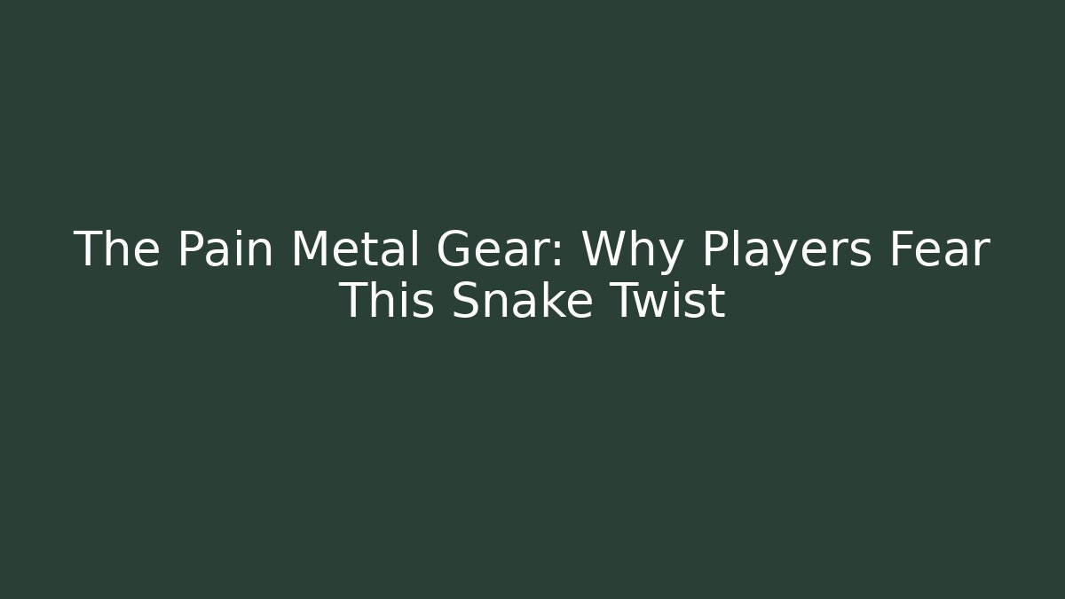 The Pain Metal Gear: Why Players Fear This Snake Twist