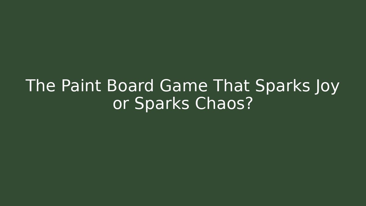 The Paint Board Game That Sparks Joy or Sparks Chaos?