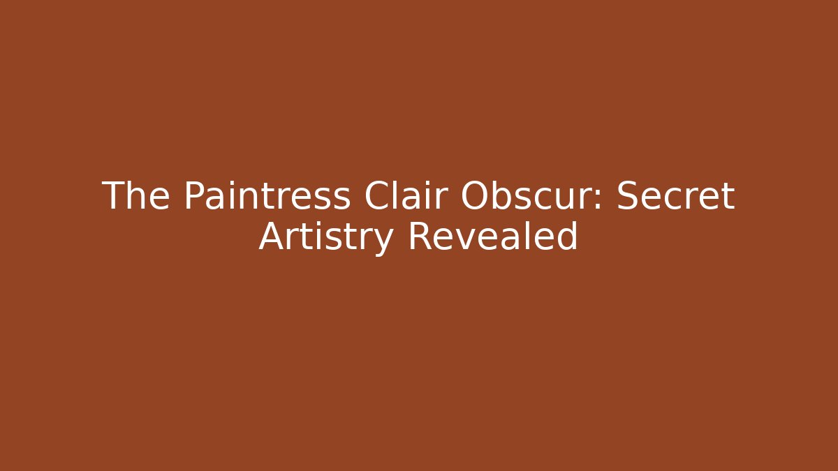 The Paintress Clair Obscur: Secret Artistry Revealed