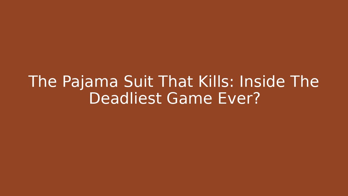 The Pajama Suit That Kills: Inside The Deadliest Game Ever?