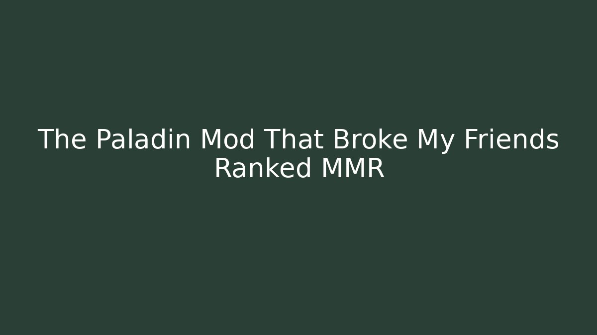 The Paladin Mod That Broke My Friends Ranked MMR