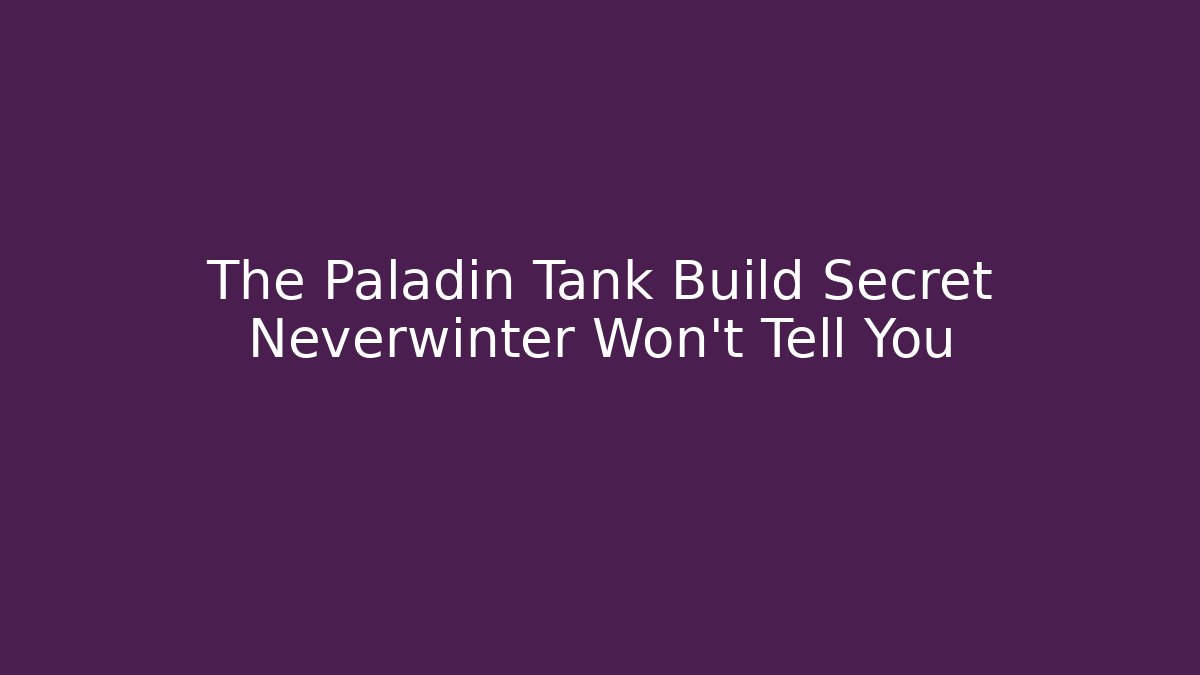 The Paladin Tank Build Secret Neverwinter Won't Tell You
