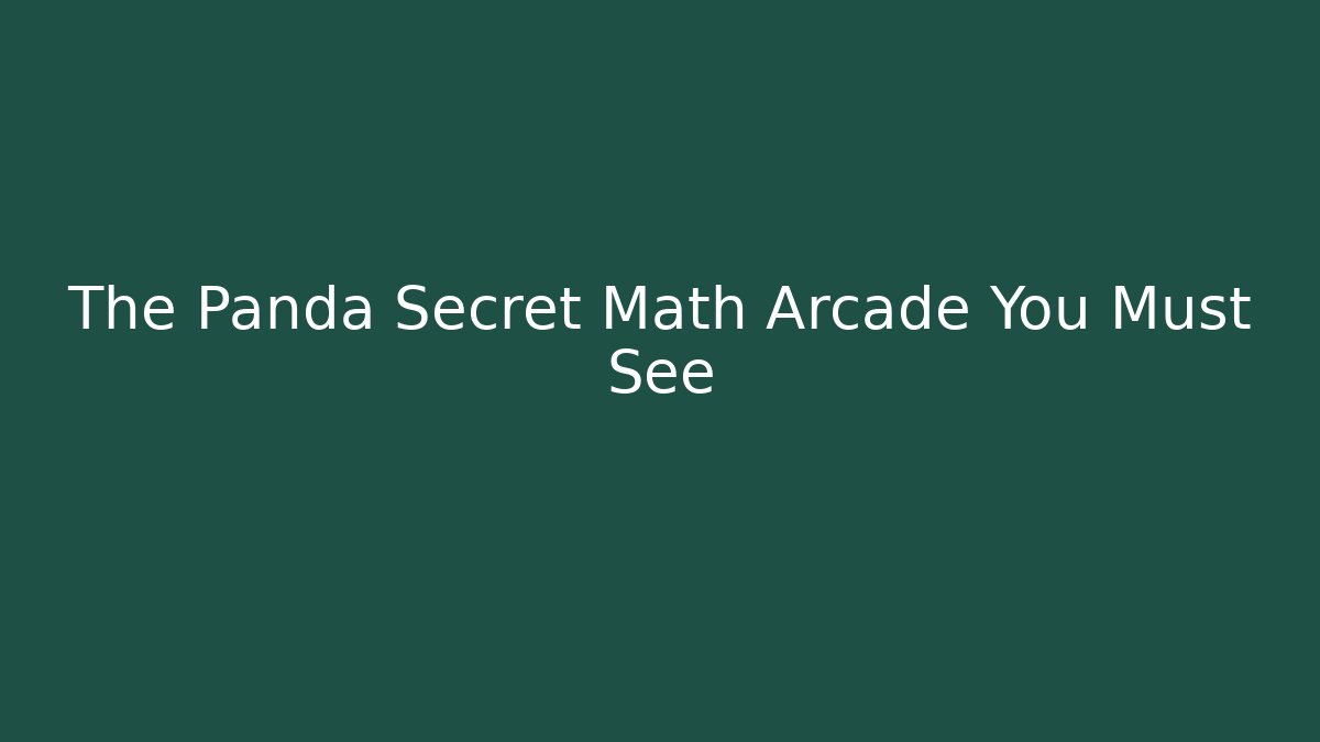 The Panda Secret Math Arcade You Must See