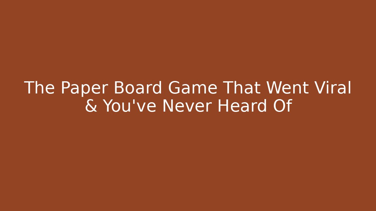 The Paper Board Game That Went Viral & You've Never Heard Of
