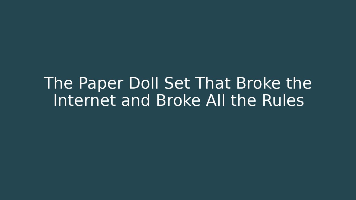 The Paper Doll Set That Broke the Internet and Broke All the Rules