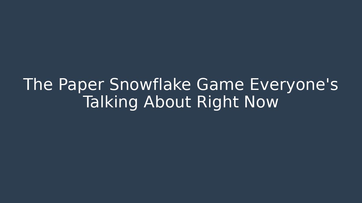 The Paper Snowflake Game Everyone's Talking About Right Now