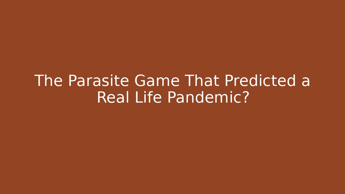 The Parasite Game That Predicted a Real Life Pandemic?