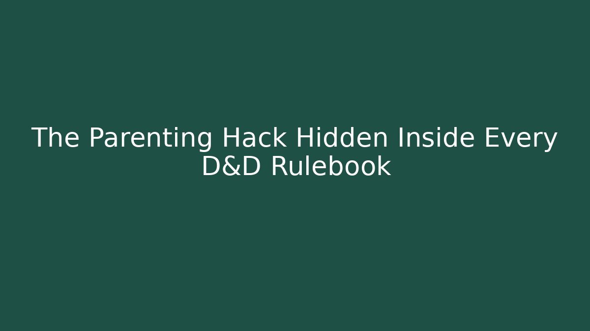 The Parenting Hack Hidden Inside Every D&D Rulebook