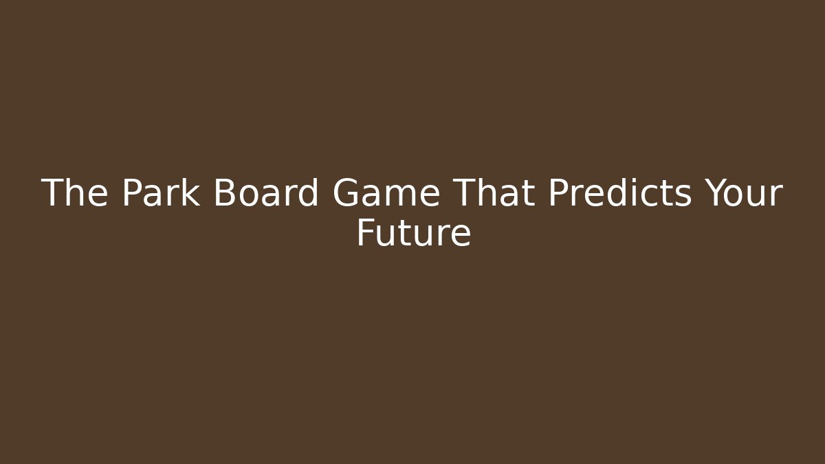 The Park Board Game That Predicts Your Future