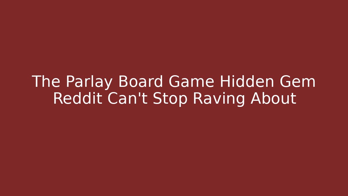 The Parlay Board Game Hidden Gem Reddit Can't Stop Raving About