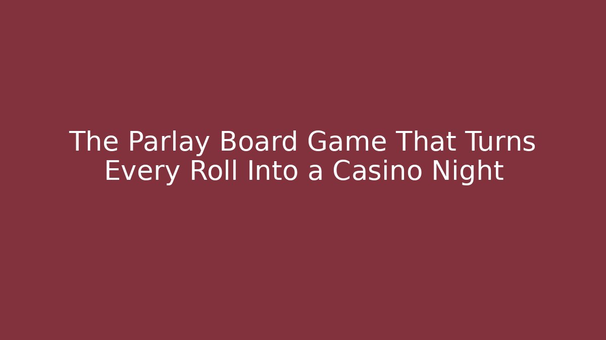 The Parlay Board Game That Turns Every Roll Into a Casino Night
