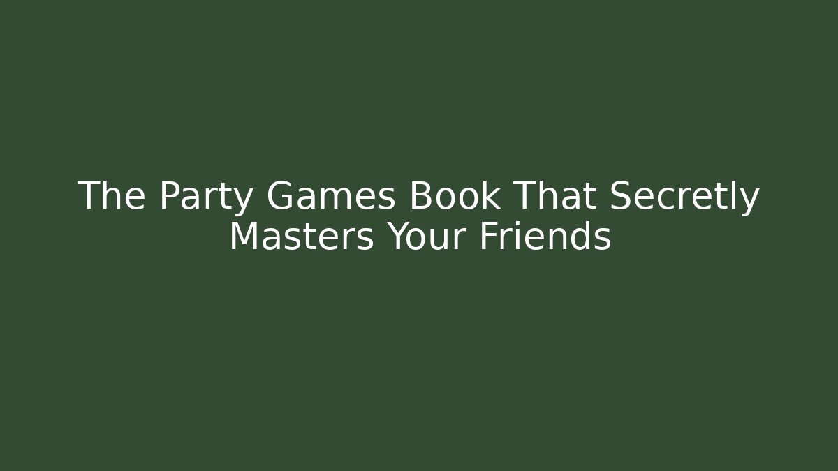 The Party Games Book That Secretly Masters Your Friends