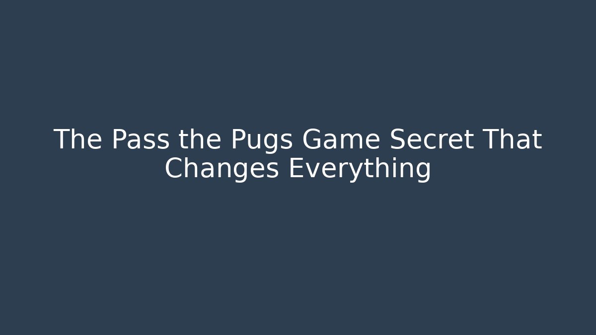 The Pass the Pugs Game Secret That Changes Everything
