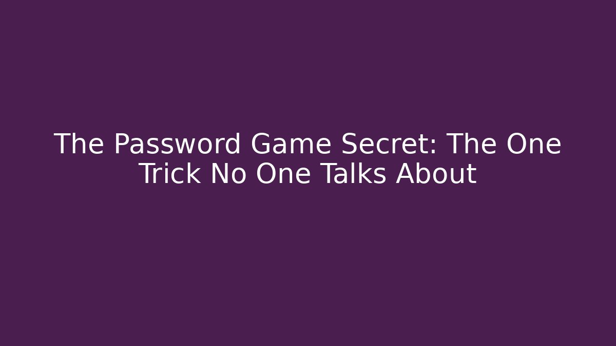 The Password Game Secret: The One Trick No One Talks About