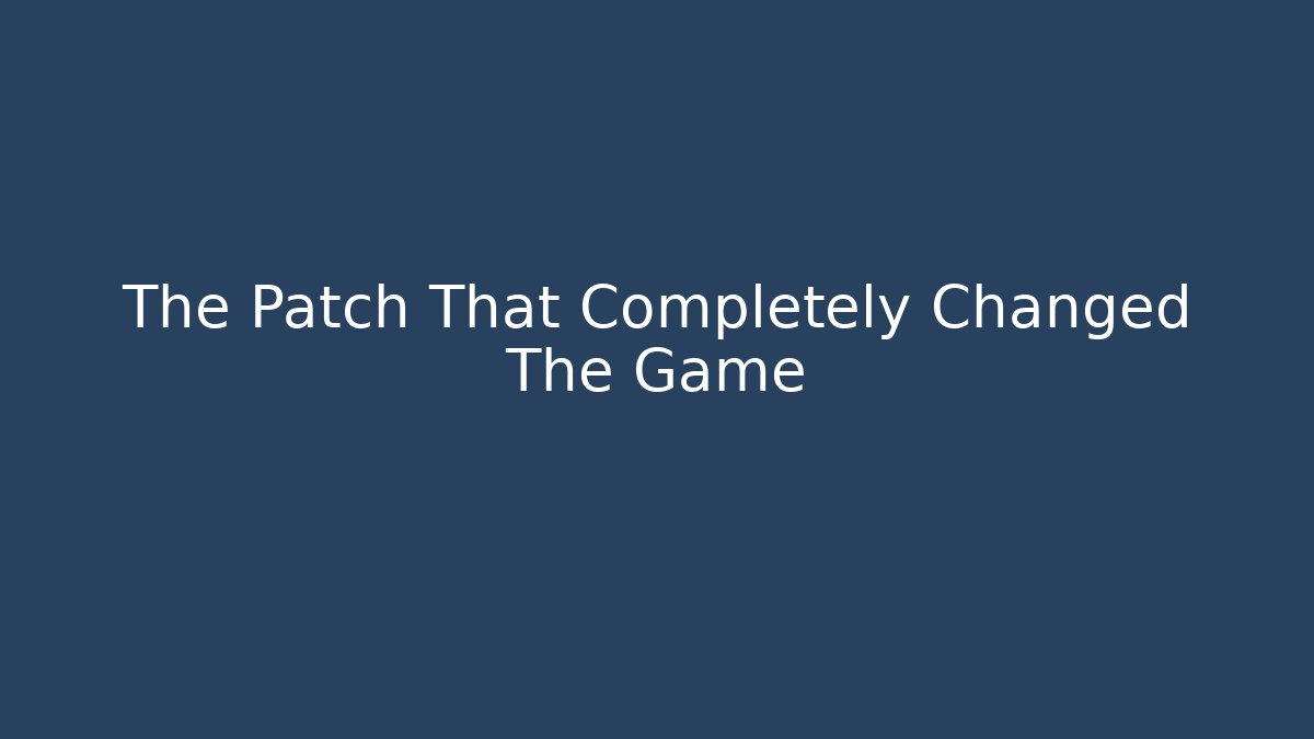The Patch That Completely Changed The Game