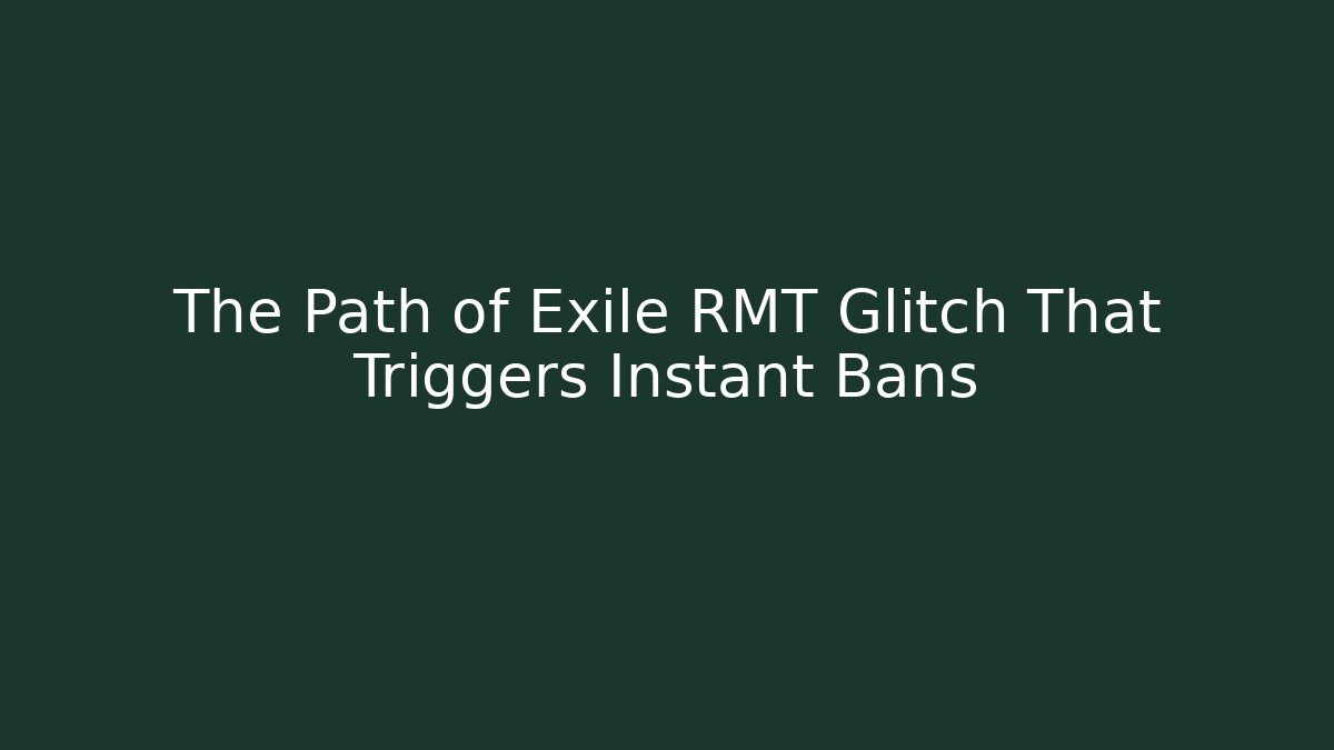 The Path of Exile RMT Glitch That Triggers Instant Bans