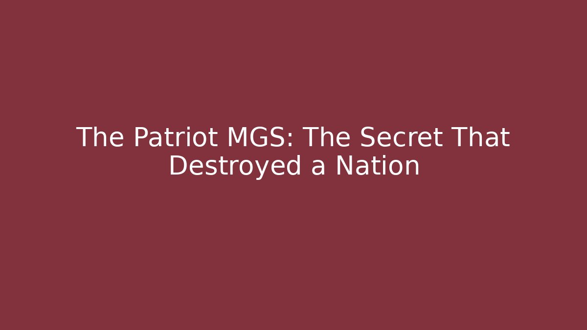The Patriot MGS: The Secret That Destroyed a Nation
