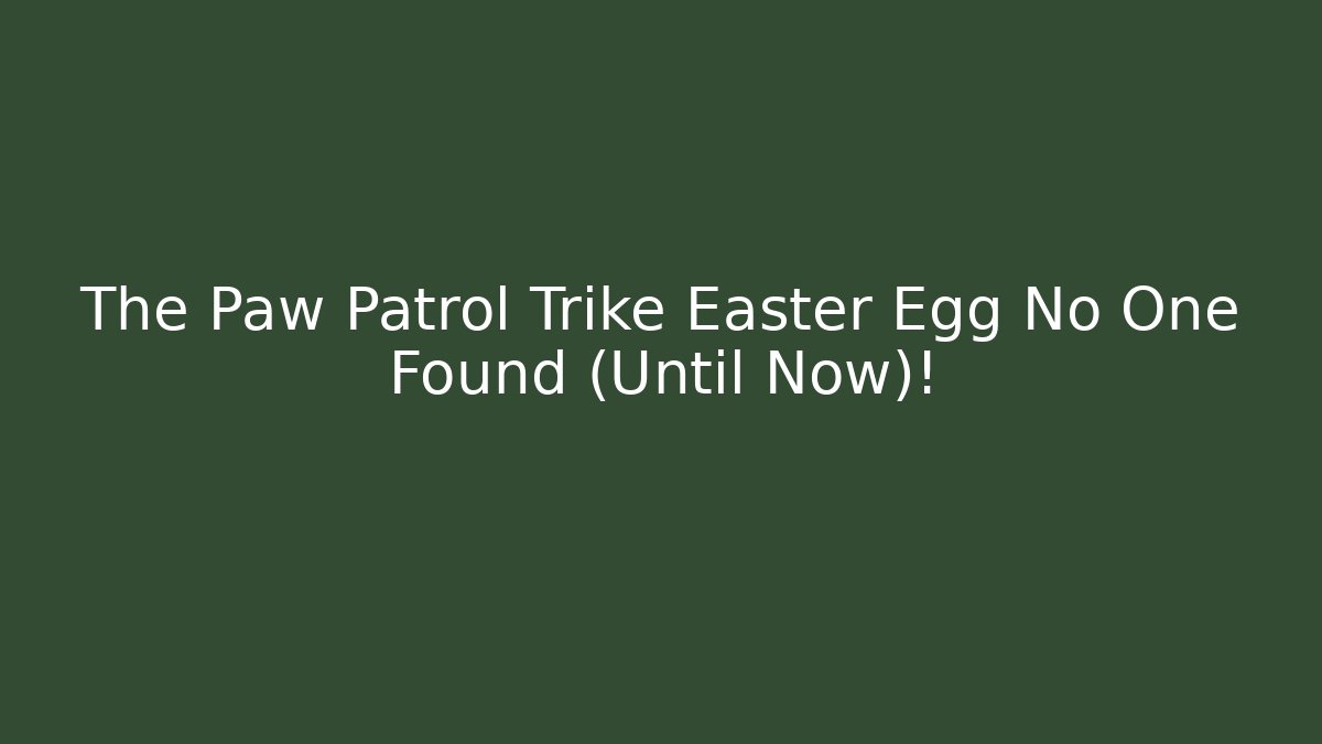The Paw Patrol Trike Easter Egg No One Found (Until Now)!