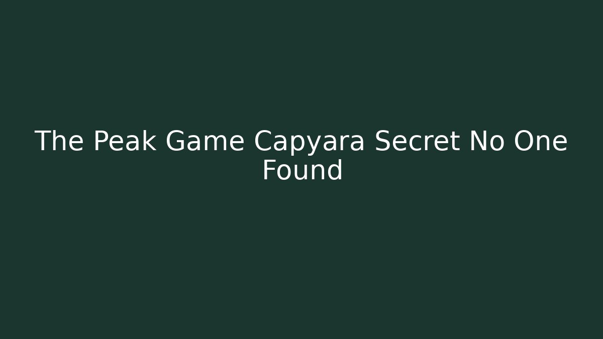 The Peak Game Capyara Secret No One Found