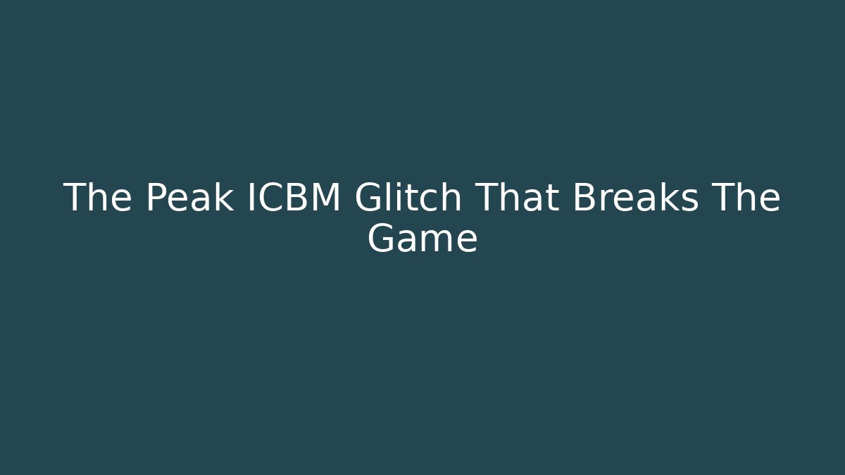 The Peak ICBM Glitch That Breaks The Game